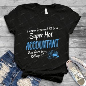 I Never Dreamed I D Be A Super Hot Accountant But Here Iam, Killing It 31 - Vintage Men's Shirt Tshirt For Women Classic Handmade Shirt Retro Graphic Tee