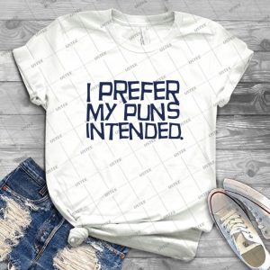 I Prefer My Puns Intended 6 - Best Unisex Trending Handmade T-shirt Gift Idea For Men T-shirt For Woman