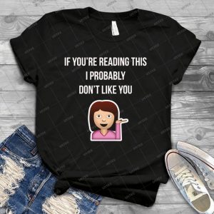 I Probably Don T Like You 76 - Best Unisex Trending Handmade T-shirt Gift Idea For Men T-shirt For Woman