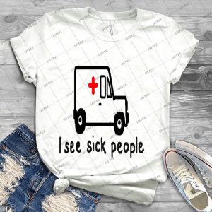 I See Sick People # 2 - Best Unisex Trending Handmade T-shirt Gift Idea For Men T-shirt For Woman
