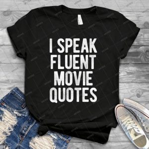 I Speak Fluent Movie Quotes - Best Unisex Trending Handmade T-shirt Gift Idea For Men T-shirt For Woman