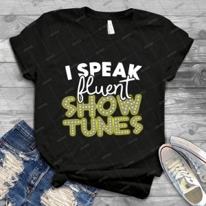 I Speak Fluent Show Tunes - Vintage Men's Shirt Tshirt For Women Classic Handmade Shirt Retro Graphic Tee