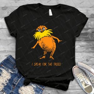I Speak For The Trees-Lorax - Best Unisex Trending Handmade T-shirt Gift Idea For Men T-shirt For Woman