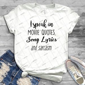 I Speak In Movie Quotes, Song Lyrics And Sarcasm - Best Unisex Trending Handmade T-shirt Gift Idea For Men T-shirt For Woman