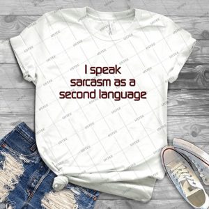 I Speak Sarcasm As A Second Language - Best Unisex Trending Handmade T-shirt Gift Idea For Men T-shirt For Woman
