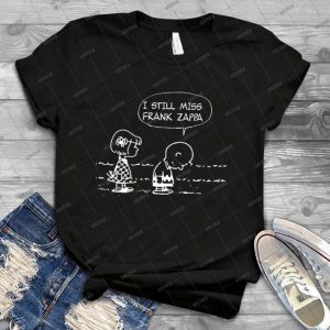 I Still Miss Frank Zappa - Best Unisex Trending Handmade T-shirt Gift Idea For Men T-shirt For Woman