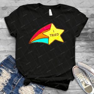 I Tried T Shirt - Best Unisex Trending Handmade T-shirt Gift Idea For Men T-shirt For Woman