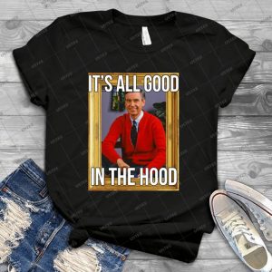 I Ts All Good In The Hood -Mr-Rogers - Best Unisex Trending Handmade T-shirt Gift Idea For Men T-shirt For Woman