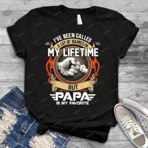 I Ve-Been-Called-A-Lot-Of-Names-In-My-Lifetime-But-Papa-Is-My-Favorite - Best Unisex Trending Handmade T-shirt Gift Idea For Men T-shirt For Woman
