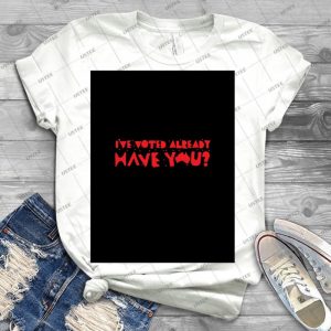 I Ve Already Voted Have You - Triple J Hottest 100 Australia - - Best Unisex Trending Handmade T-shirt Gift Idea For Men T-shirt For Woman