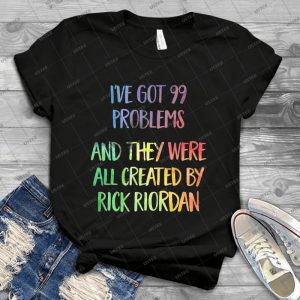 I Ve Got 99 Problems-and They Were All Created By Rick Riordan - Vintage Men's Shirt Tshirt For Women Classic Handmade Shirt Retro Graphic Tee