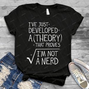 I Ve Just Developed A Theory That Proves I M Not A Nerd - Gift Idea Shirt For Men Tee For Women Classic Retro Vintage Graphic T-Shirt