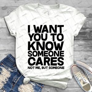 I Want You To Know Someone Cares Not Me But Someone 79 - Gift Idea Shirt For Men Tee For Women Classic Retro Vintage Graphic T-Shirt