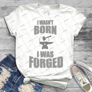 I Wasn T Born I Was Forged #2 - Vintage Men's Shirt Tshirt For Women Classic Handmade Shirt Retro Graphic Tee