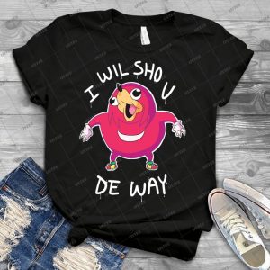 I Wil Sho U De Way - Best Unisex Trending Handmade T-shirt Gift Idea For Men T-shirt For Woman