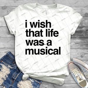 I Wish That Life Was A Musical - Best Unisex Trending Handmade T-shirt Gift Idea For Men T-shirt For Woman
