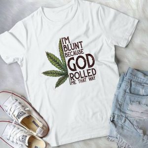 I'm Blunt Beacyse God Rolled Me That Way Funny Canabiiiis Handmade Shirt.