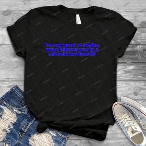 Iã¢â€â™m Not Great At Advice, May I Interest You In A Sarcastic Comment - Best Unisex Trending Handmade T-shirt Gift Idea For Men T-shirt For Woman