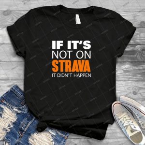 If It S Not On Strava - White Text - - Best Unisex Trending Handmade T-shirt Gift Idea For Men T-shirt For Woman