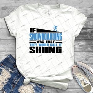 If Snowboarding Was Easy, They Would Call It Skiing 54 - Best Unisex Trending Handmade T-shirt Gift Idea For Men T-shirt For Woman