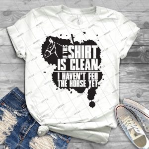 If This T-Shirts Is Clean I Haven T Fed The Horse Yet - Best Unisex Trending Handmade T-shirt Gift Idea For Men T-shirt For Woman