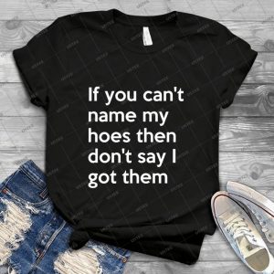 If You Can T Name My Hoes Then Don T Say I Got Them T-shirt - Vintage Men's Shirt Tshirt For Women Classic Handmade Shirt Retro Graphic Tee