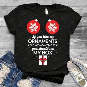 If You Like My Ornaments You Should See My Box - Best Unisex Trending Handmade T-shirt Gift Idea For Men T-shirt For Woman