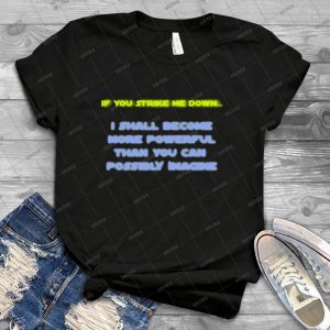 If You Strike Me Down--- - Best Unisex Trending Handmade T-shirt Gift Idea For Men T-shirt For Woman