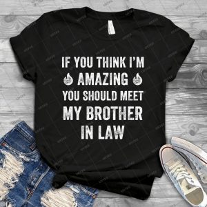 If You Think I M Amazing You Should Meet My Brother In Law - Vintage Men's Shirt Tshirt For Women Classic Handmade Shirt Retro Graphic Tee