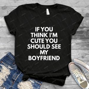 If You Think I M Cute You Should See My Boyfriend - Vintage Men's Shirt Tshirt For Women Classic Handmade Shirt Retro Graphic Tee