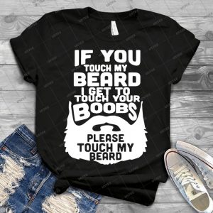 If You Touch My Beard I Get To Touch Your Boobs, Please Touch My Beard- 8 - Vintage Men's Shirt Tshirt For Women Classic Handmade Shirt Retro Graphic Tee