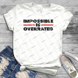 Impossible Is Overrated - Washed Out Style 70 - Best Unisex Trending Handmade T-shirt Gift Idea For Men T-shirt For Woman