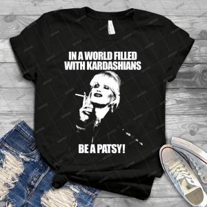 In A World Filled With Kardashians Be A Patsy 40 - Vintage Men's Shirt Tshirt For Women Classic Handmade Shirt Retro Graphic Tee