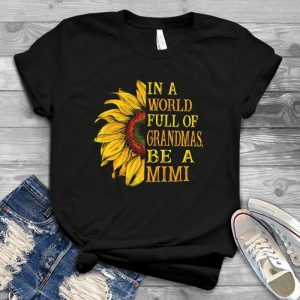 In A World Full Of Grandmas Be A Mimi Sunflower Lovers Hippie Style Handmade Shirt