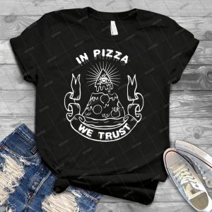 In Pizza We Trust - Black And White Version 58 - Best Unisex Trending Handmade T-shirt Gift Idea For Men T-shirt For Woman