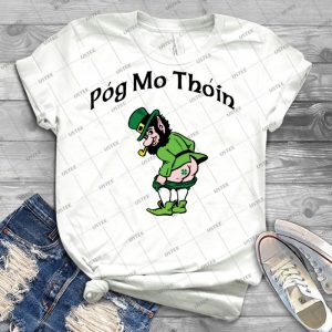Irish Pog Mo Thoin Kiss My A---  77 - Best Unisex Trending Handmade T-shirt Gift Idea For Men T-shirt For Woman