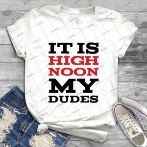 It Is High Noon My Dudes - Gift Idea Shirt For Men Tee For Women Classic Retro Vintage Graphic T-Shirt