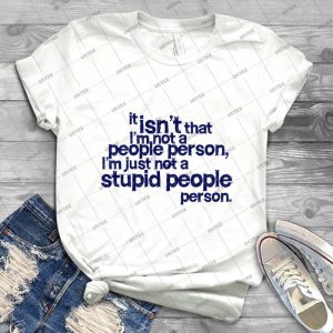 It Isn T That I M Not A People Person I M Just Not A Stupid People Person 84 - Gift Idea Shirt For Men Tee For Women Classic Retro Vintage Graphic T-Shirt