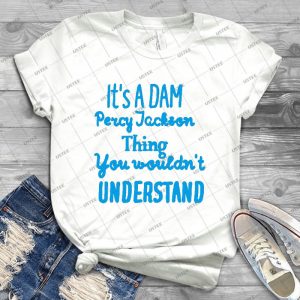 It S A Dam Percy Jackson Thing You Wouldn T Understand 41 - Trending Shirt For Women Vintage Retro Tee For Men Kid's T-Shirt Handmade Shirt