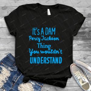 It S A Dam Percy Jackson Thing, You Wouldn T Understand 53 - Vintage Men's Shirt Tshirt For Women Classic Handmade Shirt Retro Graphic Tee