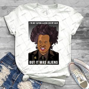 It Was Aliens- - Best Unisex Trending Handmade T-shirt Gift Idea For Men T-shirt For Woman
