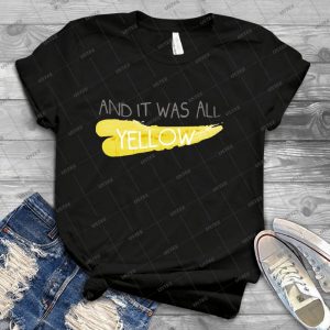 It Was All Yellow - Best Unisex Trending Handmade T-shirt Gift Idea For Men T-shirt For Woman