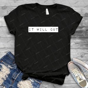 It Will Cut - Best Unisex Trending Handmade T-shirt Gift Idea For Men T-shirt For Woman
