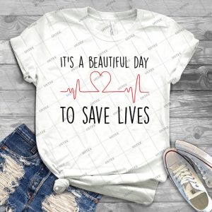 Its A Beautiful Day To Save Lives - Best Unisex Trending Handmade T-shirt Gift Idea For Men T-shirt For Woman