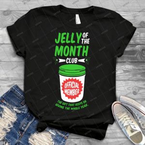 Jelly Of The Month Club Official Member 99 - Best Unisex Trending Handmade T-shirt Gift Idea For Men T-shirt For Woman
