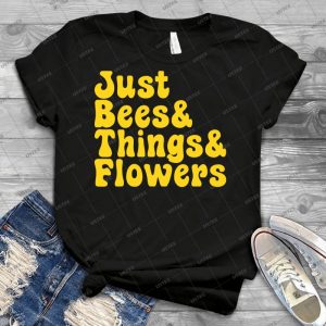 Just Bees & Things & Flowers 36 - Best Unisex Trending Handmade T-shirt Gift Idea For Men T-shirt For Woman