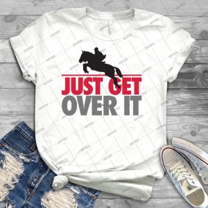 Just Get Over It-Riding - Best Unisex Trending Handmade T-shirt Gift Idea For Men T-shirt For Woman