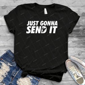 Just Gonna Send It - Best Unisex Trending Handmade T-shirt Gift Idea For Men T-shirt For Woman
