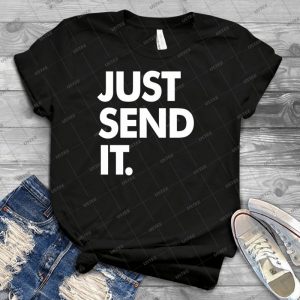 Just Send It- - Best Unisex Trending Handmade T-shirt Gift Idea For Men T-shirt For Woman