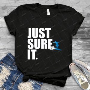 Just Surf It - Best Unisex Trending Handmade T-shirt Gift Idea For Men T-shirt For Woman